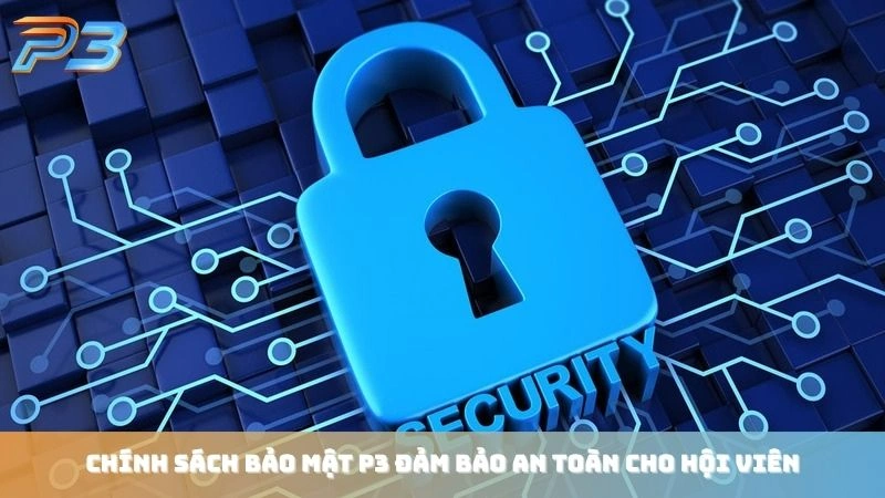 Chính sách bảo mật 1 Chính sách bảo mật P3Bet đảm bảo an toàn cho hội viên
