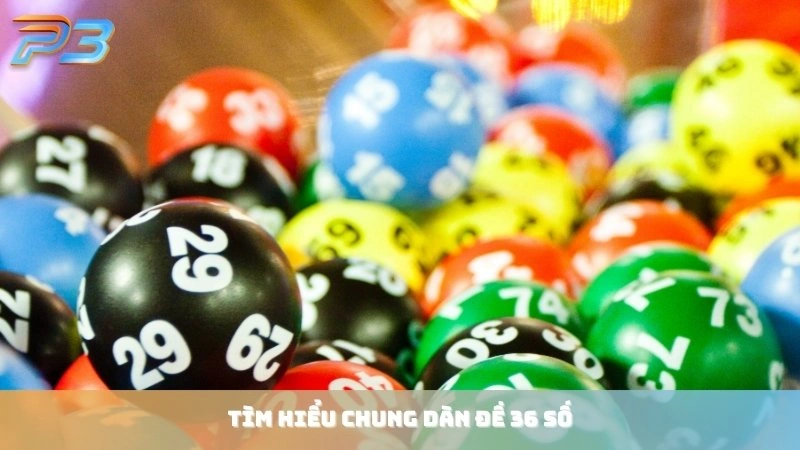 Dàn đề 36 số và cách nuôi khung 3 ngày bất bại từ P3Bet 1 Tìm hiểu chung dàn đề 36 số