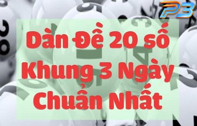 3 cách lập dàn đặc biệt 20 số khung 3 ngày chuẩn nhất từ P3bet 2 Cách lập dàn đặc biệt 20 số khung 3 ngày siêu chuẩn từ cao thủ P3bet