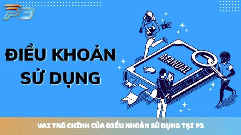 Điều khoản sử dụng 1 Vai trò chính của điều khoản sử dụng tại P3Bet