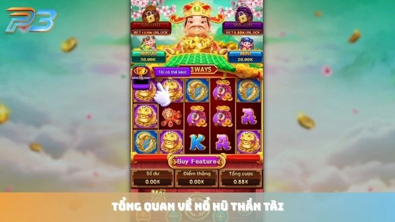 Nổ hũ Thần Tài P3Bet: Bí quyết quay hũ gõ cửa thần may mắn 1 Tổng quan về game Nổ hũ thần tài